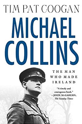 Michael Collins: The Man Who Made Ireland-..