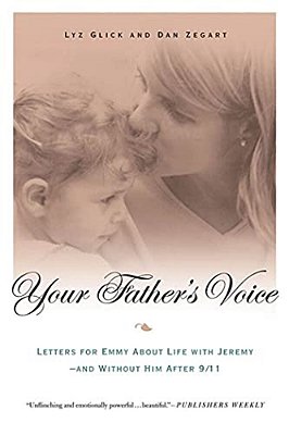 Your Father's Voice: Letters For Emmy About Life With Jeremy--and Without Him After 9/11-..