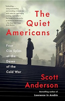 The Quiet Americans: Four Cia Spies At The Dawn Of The Cold War-..