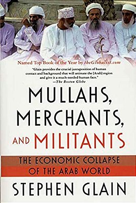 Mullahs, Merchants, And Militants: The Economic Collapse Of The Arab World-..