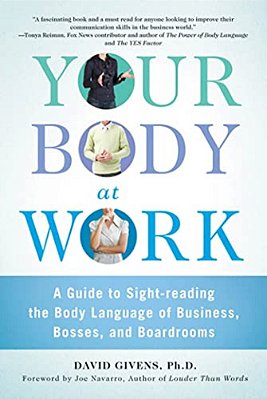 Your Body At Work: A Guide To Sight-Reading The Body Language Of Business, Bosses, And Boardrooms-..