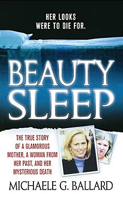Beauty Sleep: A Glamorous Mother, A Woman From Her Past, And Her Mysterious Death-..