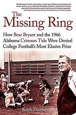The Missing Ring: How Bear Bryant And The 1966 Alabama Crimson Tide Were Denied College Football's Most Elusive Prize-..