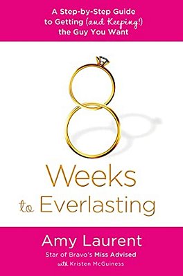 8 Weeks To Everlasting: A Step-By-step Guide To Getting (And Keeping!) The Guy You Want-..