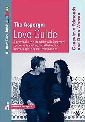 The Asperger Love Guide: A Practical Guide For Adults With Asperger's Syndrome To Seeking, Establishing And Maintaining Successful Relationships-..