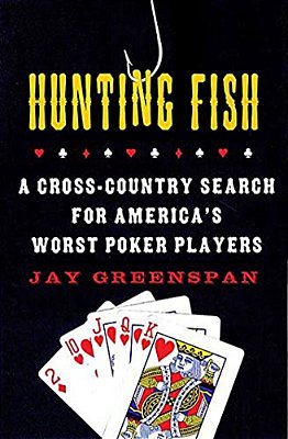 Hunting Fish: A Cross-Country Search For America's Worst Poker Players-..