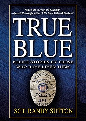 True Blue: Police Stories By Those Who Have Lived Them-..