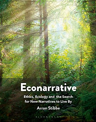 Econarrative: Ethics, Ecology, And The Search For New Narratives To Live By-..
