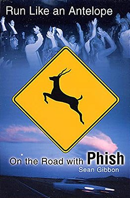 Run Like An Antelope: On The Road With Phish-..