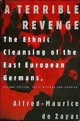 A Terrible Revenge: The Ethnic Cleansing Of The East European Germans-..