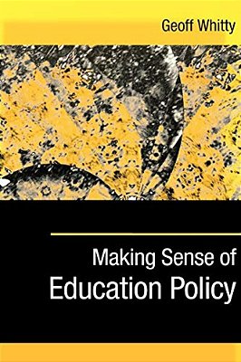 Making Sense Of Education Policy: Studies In The Sociology And Politics Of Education-..