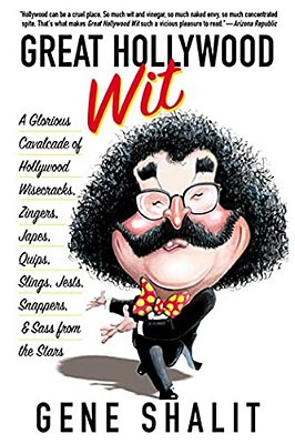 Great Hollywood Wit: A Glorious Cavalcade Of Hollywood Wisecracks, Zingers, Japes, Quips, Slings, Jests, Snappers, & Sass From The Stars-..