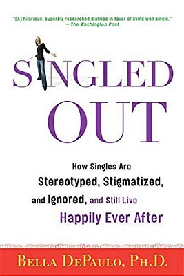 Singled Out: How Singles Are Stereotyped, Stigmatized, And Ignored, And Still Live Happily Ever After-..
