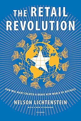 Retail Revolution: How Wal-Mart Created A Brave New World Of Business-..