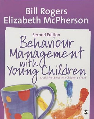 Behaviour Management With Young Children: Crucial First Steps With Children 3-7 Years-..