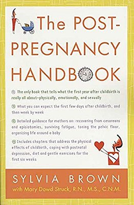 The Post-Pregnancy Handbook: The Only Book That Tells What The First Year Is Really All About-Physically, Emotionally, Sexually-..