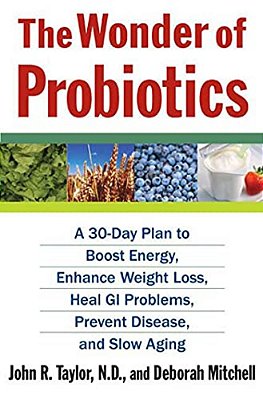 The Wonder Of Probiotics: A 30-Day Plan To Boost Energy, Enhance Weight Loss, Heal Gi Problems, Prevent Disease, And Slow Aging-..