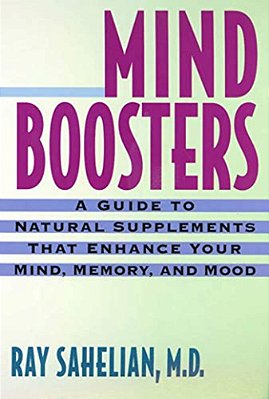 Mind Boosters: A Guide To Natural Supplements That Enhance Your Mind, Memory, And Mood-..