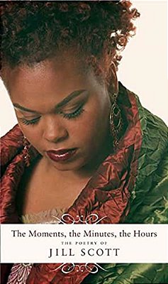 The Moments, The Minutes, The Hours: The Poetry Of Jill Scott-..