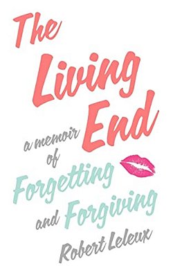 The Living End: A Memoir Of Forgetting And Forgiving-..