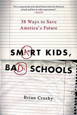 Smart Kids, Bad Schools: 38 Ways To Save America's Future-..