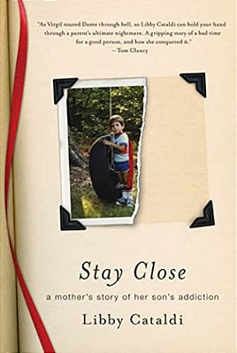 Stay Close: A Mother's Story Of Her Son's Addiction-..