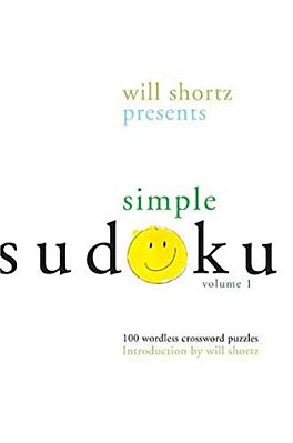 Will Shortz Presents Simple Sudoku: 100 Wordless Crossword Puzzles; Volume 1-..