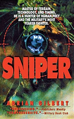 Sniper: Master Of Terrain, Technology, And Timing, He Is A Hunter Of Human Prey And The Military's Most Feared Fighter. -..