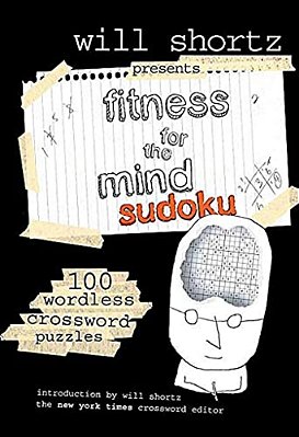 Will Shortz Presents Fitness For The Mind Sudoku: 100 Wordless Crossword Puzzles-..