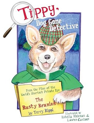 Tippy, Dog Gone Detective: From The Files Of The World's Shortest Private Eye The Rusty Reunion-..