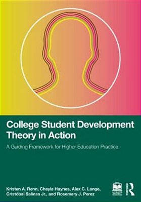 College Student Development Theory In Action: A Guiding Framework For Higher Education Practice-..