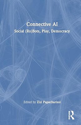 Connective Ai: Social (Ro)bots, Play, Democracy-..