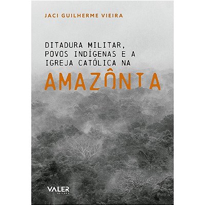 Ditadura Militar Povos Indígenas E A Igreja Católica Na Amazônia
