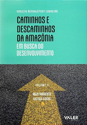Caminhos E Descaminhos Da Amazônia Em Busca Do Desenvolvimento - Vol.02