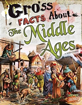 Gross Facts About The Middle Ages-..
