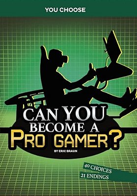 Can You Become A Pro Gamer?: An Interactive Adventure-..