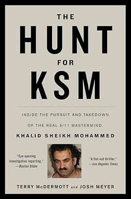 The Hunt For Ksm: Inside The Pursuit And Takedown Of The Real 9/11 Mastermind, Khalid Sheikh Mohammed-..