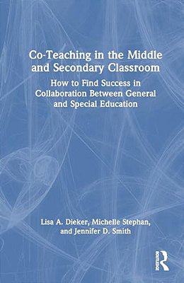 Co-Teaching In The Middle And Secondary Classroom: How To Find Success In Collaboration Between General And Special Education-..