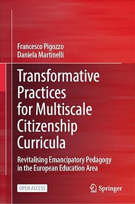 Transformative Practices For Multiscale Citizenship Curricula: Revitalising Emancipatory Pedagogy In The European Education Area-..