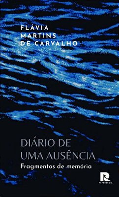 Diario De Uma Ausencia: Fragmentos De Memoria