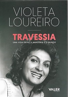 Travessia-Uma Vida Entre A Amazonia E O Mundo