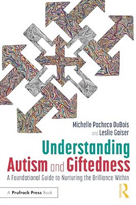 Understanding Autism And Giftedness: A Foundational Guide To Nurturing The Brilliance Within-..