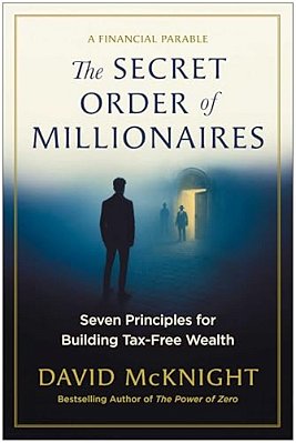 The Secret Order Of Millionaires: Seven Principles For Building Tax-Free Wealth-..