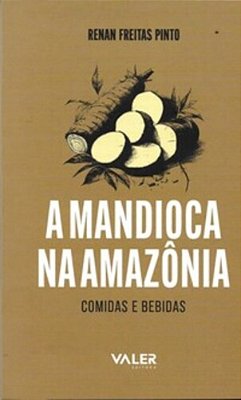 A Mandioca Na Amazonia: Comidas E Bebidas