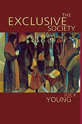The Exclusive Society: Social Exclusion, Crime And Difference In Late Modernity-..