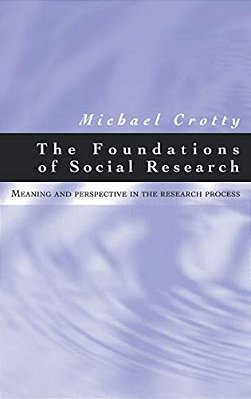 The Foundations Of Social Research: Meaning And Perspective In The Research Process-..
