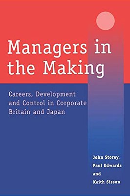 Managers In The Making: Careers, Development And Control In Corporate Britain And Japan-..