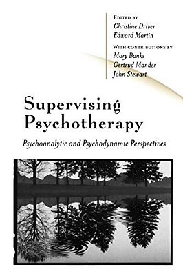 Supervising Psychotherapy: Psychoanalytic And Psychodynamic Perspectives-..