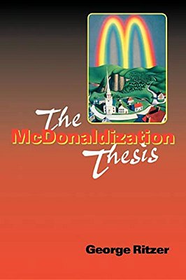 The Mcdonaldization Thesis: Explorations And Extensions-..