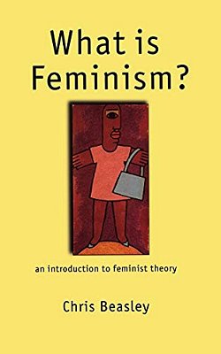 What Is Feminism?: An Introduction To Feminist Theory-..